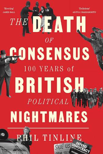 The Death of Consensus: 100 Years of British Political Nightmares (Paperback)