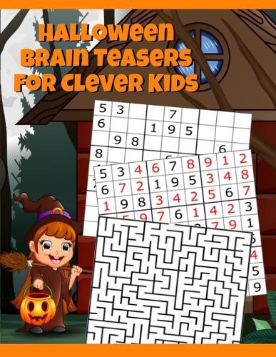 Halloween Brain Teasers For Clever Kids: Halloween Cryptogram, Word Search & Scramble, Hangman, Tic Tac Toe, Maze Puzzles, Mind & Logic Games With Pictures, Words & Numbers, Sudoku For Kids Ages 4-8, 9, 10-12 (For School, Home, Homeschooling) - Spook