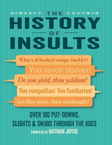 The History of Insults: Over 100 Put-Downs, Slights & Snubs Through the Ages (Hardback)