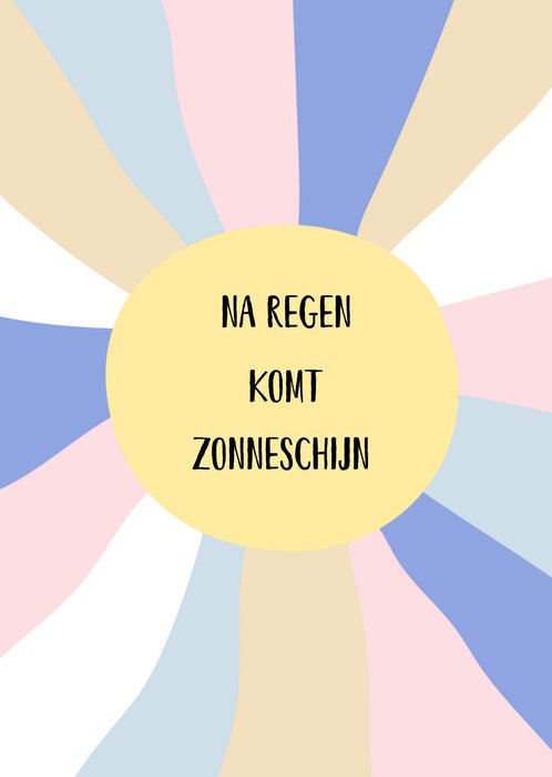 Greetz | Denken aan | Na regen komt zonneschijn