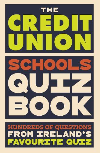 The Credit Union Schools Quiz Book: Hundreds of questions from Ireland's favourite quiz (Hardback)