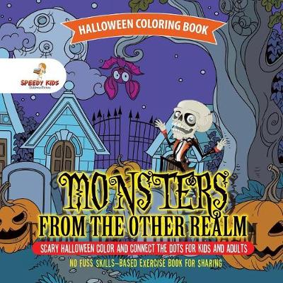Halloween Coloring Book. Monsters from the Other Realm. Scary Halloween Color and Connect the Dots for Kids and Adults. No Fuss Skills-Based Exercise Book for Sharing (Paperback)