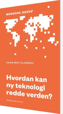 Hvordan Kan Ny Teknologi Redde Verden? - Adam Moe Fejerskov - Bog