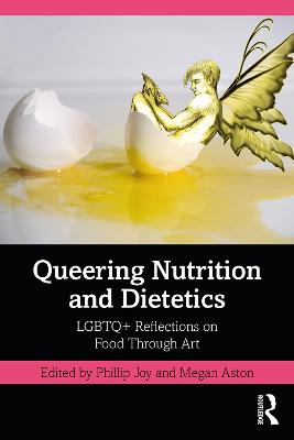 Queering Nutrition and Dietetics: LGBTQ+ Reflections on Food Through Art (Paperback)