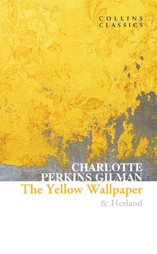 The Yellow Wallpaper & Herland - Collins Classics (Paperback)