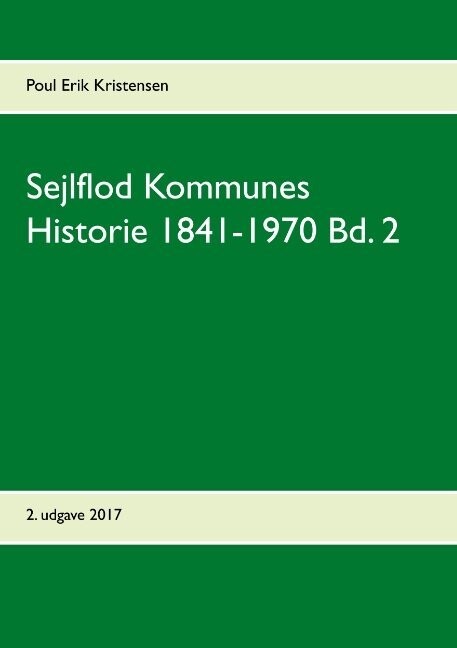 Sejlflod Kommunes Historie 1841-1970 - Bind 2 - Poul Erik Kristensen - Bog