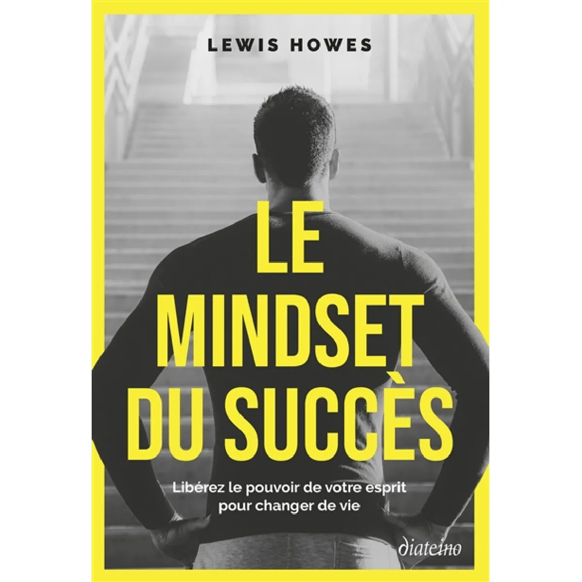Le mindset du succès : libérez le pouvoir de votre esprit pour changer de vie