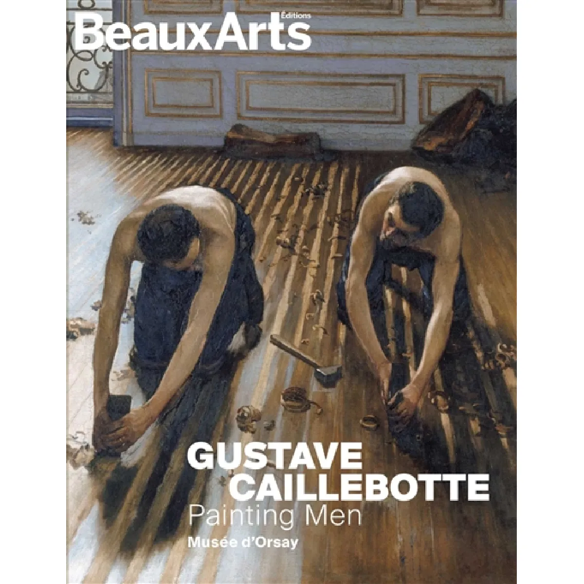 Gustave Caillebotte : painting men : Musée d'Orsay