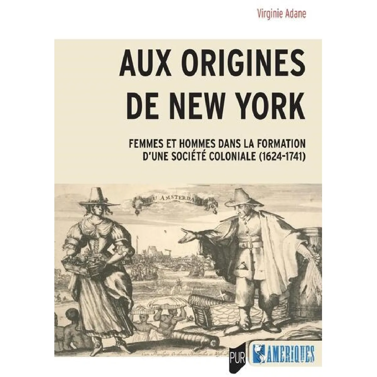 Aux origines de New York : femmes et hommes dans la formation d'une société coloniale (1624-1741)