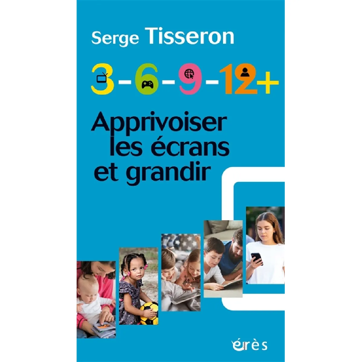 3-6-9-12+ : apprivoiser les écrans et grandir