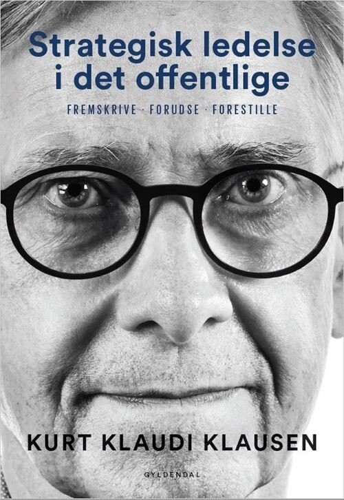 Strategisk Ledelse I Det Offentlige - Kurt Klaudi Klausen - Bog