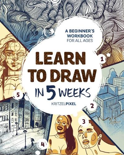 Learn to Draw in 5 Weeks: A Beginner's Workbook for All Ages (Paperback)
