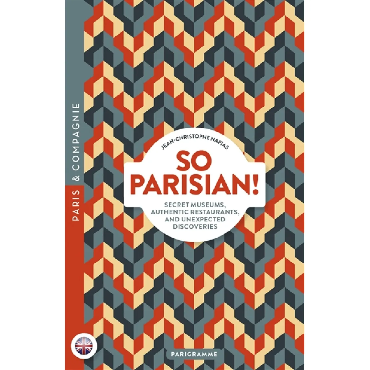 So Parisian ! : secret museums, authentic restaurants, and unexpected discoveries · Occasion