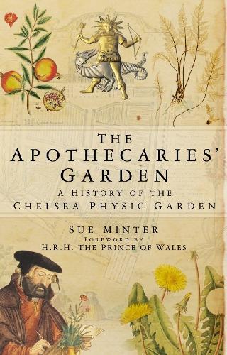 The Apothecaries' Garden: A History of the Chelsea Physic Garden (Paperback)