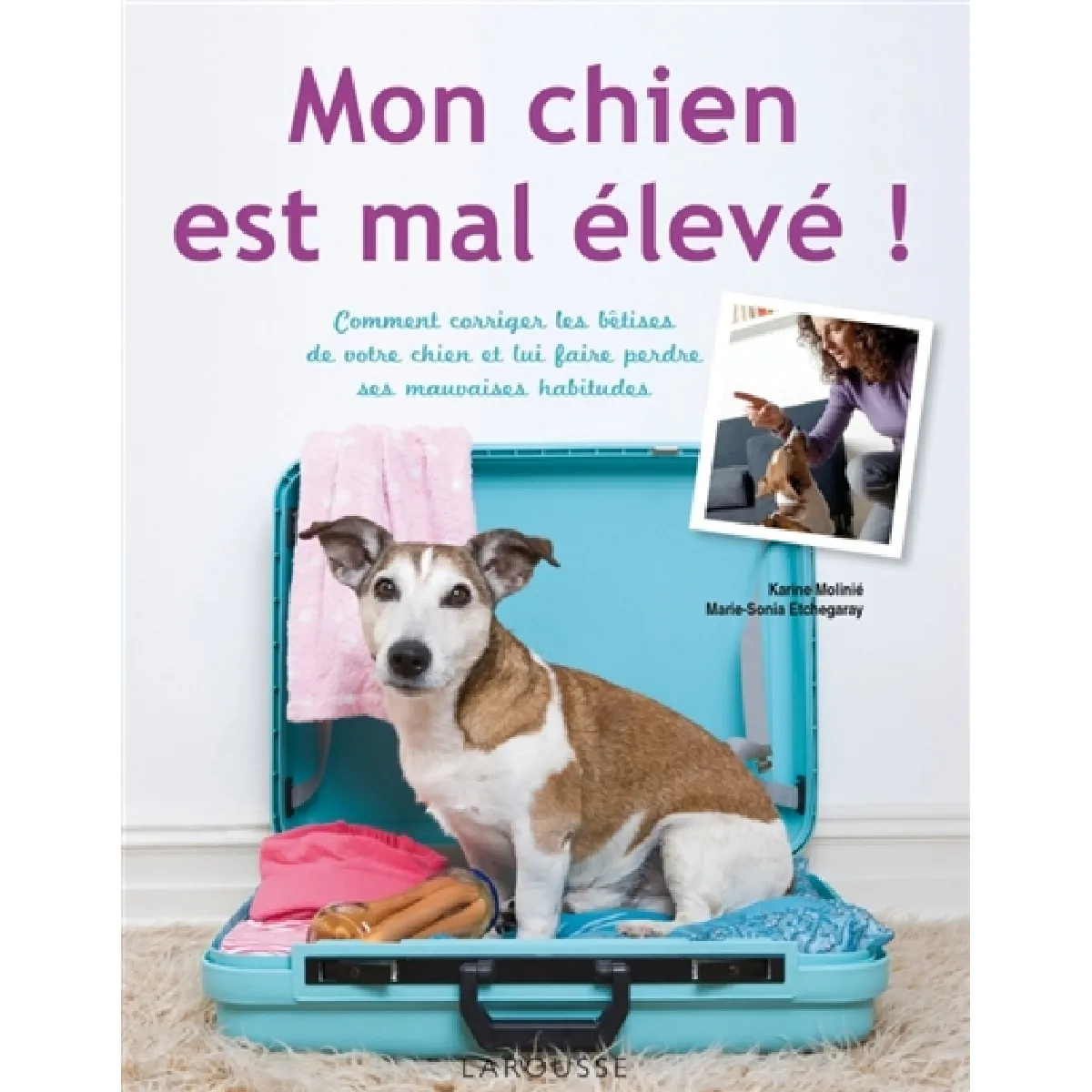 Mon chien est mal élevé ! : comment corriger les bêtises de votre chien et lui faire perdre ses mauvaises habitudes · Occasion
