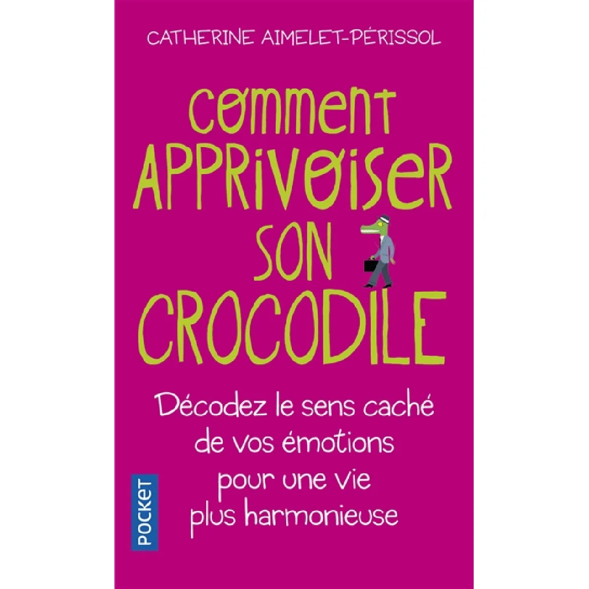 Comment apprivoiser son crocodile : écoutez le message caché de vos émotions pour progresser sur la voie du bien-être · Occasion