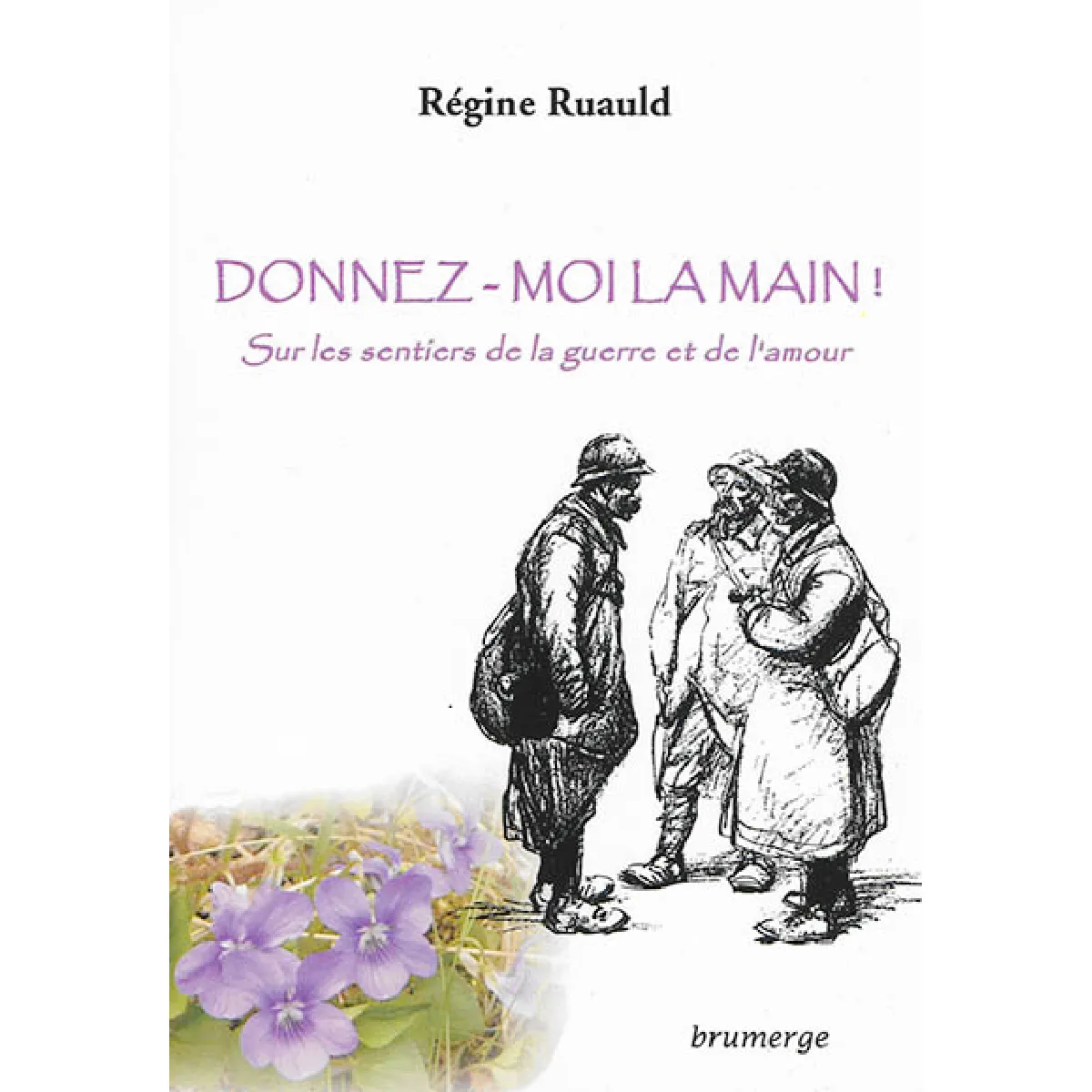 Donnez-moi la main ! : sur les sentiers de la guerre et de l'amour · Occasion