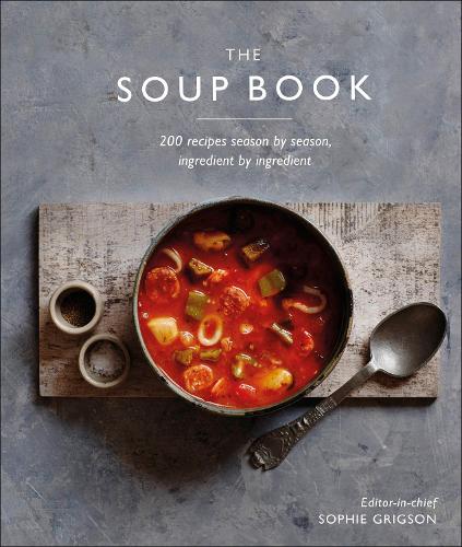 The Soup Book: 200 Recipes, Season by Season (Hardback)