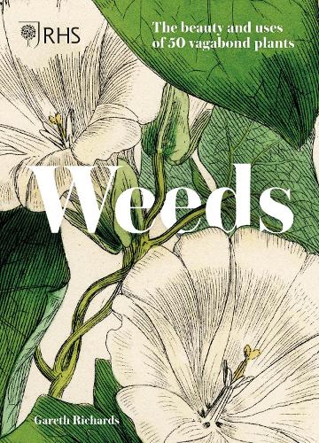 Weeds: Fifty untamed and beautiful vagabond plants (Hardback)
