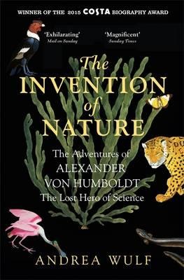 The Invention of Nature: The Adventures of Alexander von Humboldt, the Lost Hero of Science (Paperback)