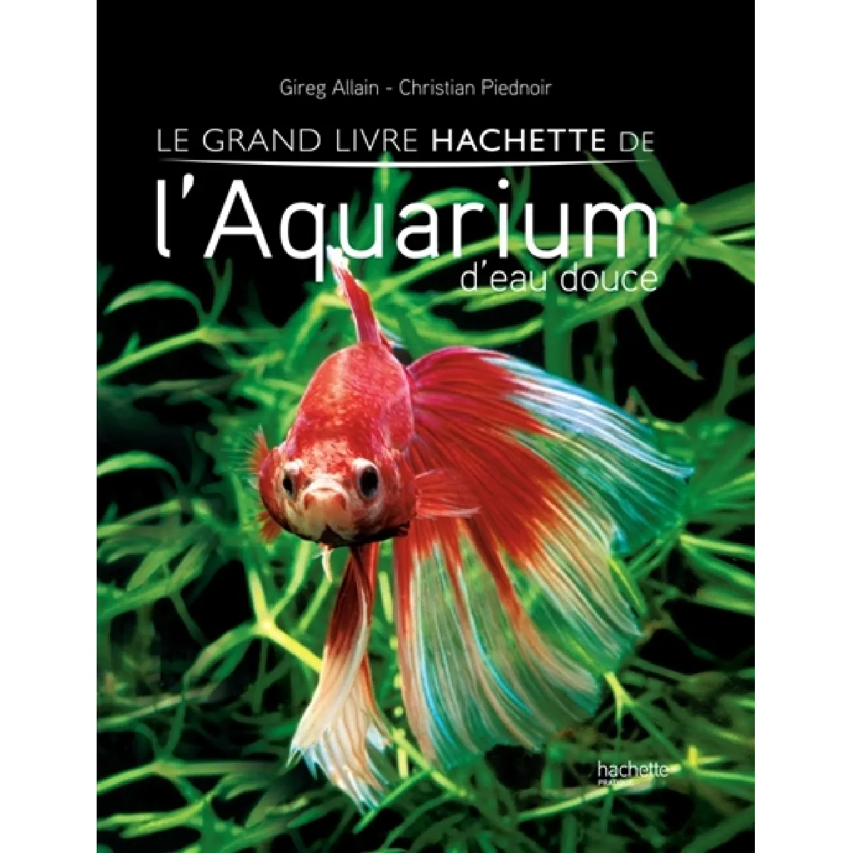 Le grand livre Hachette de l'aquarium d'eau douce · Occasion