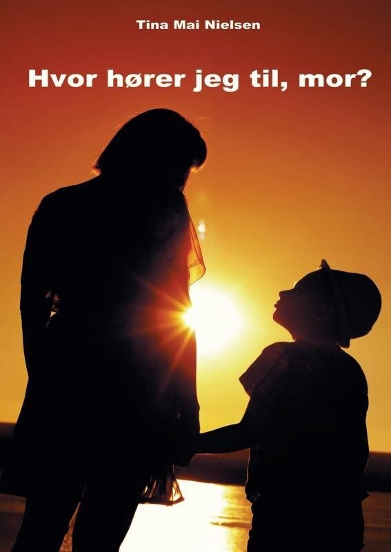 Hvor Hører Jeg Til, Mor? - Tina Mai Nielsen - Bog