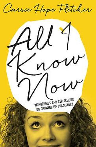 All I Know Now: Wonderings and Reflections on Growing Up Gracefully (Hardback)