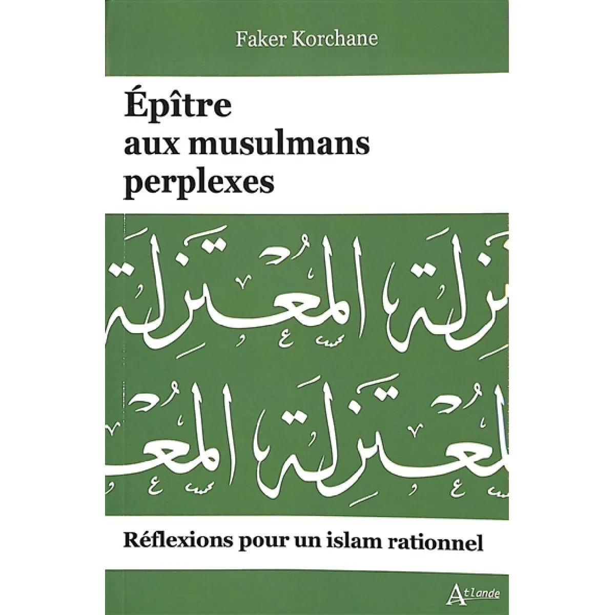 Epitre aux musulmans perplexes : réflexions pour un islam rationnel