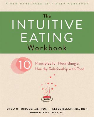 The Intuitive Eating Workbook: Ten Principles for Nourishing a Healthy Relationship with Food - A New Harbinger Self-Help Workbook (Paperback)