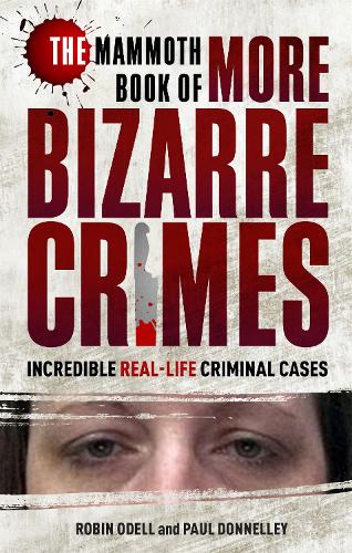 The Mammoth Book of More Bizarre Crimes (Paperback)