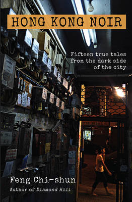 Hong Kong Noir: Fifteen true tales from the dark side of the city (Paperback)