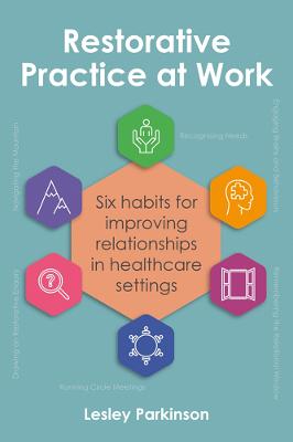 Restorative Practice at Work: Six habits for improving relationships in healthcare settings (Paperback)