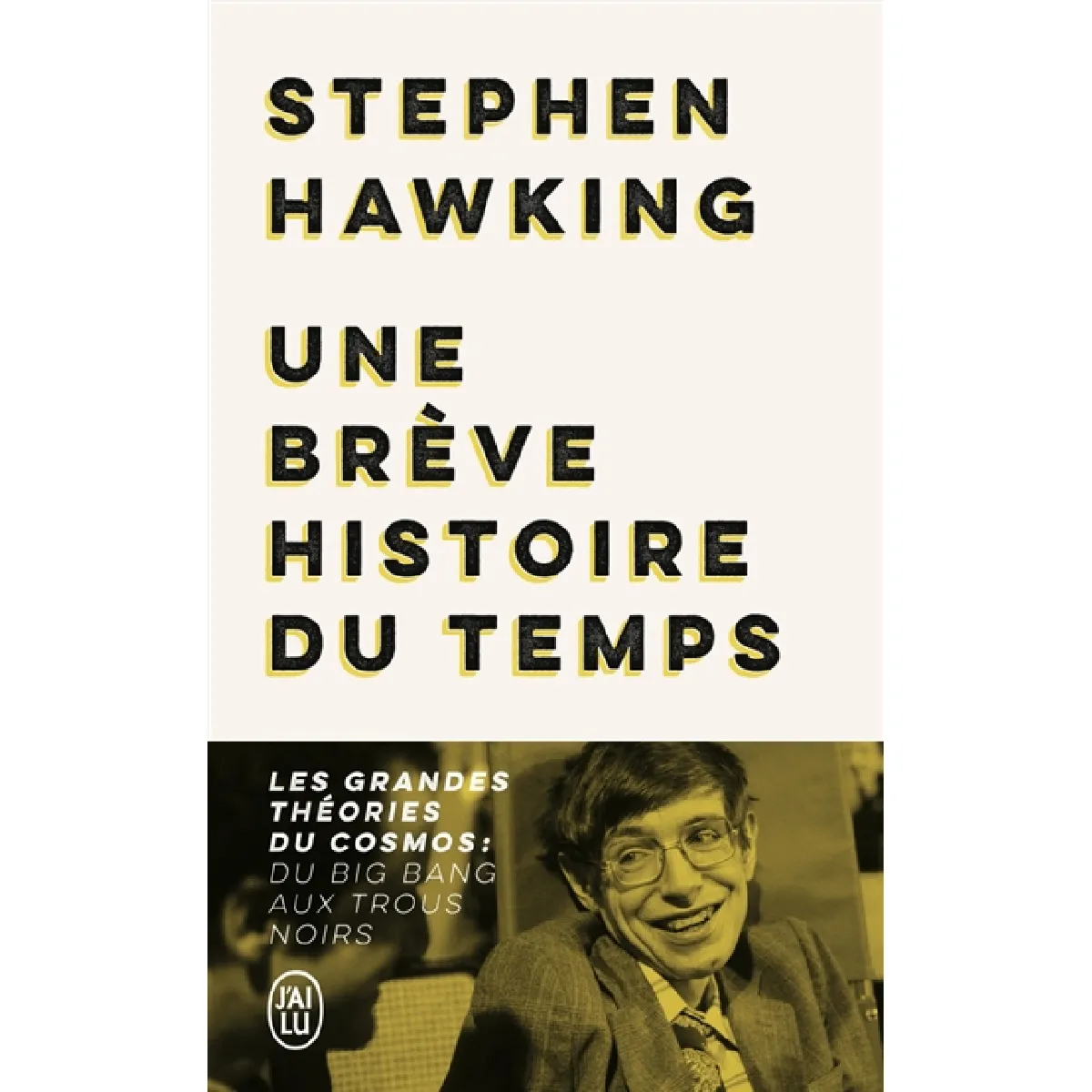 Une brève histoire du temps : les grandes théories du cosmos : du big bang aux trous noirs