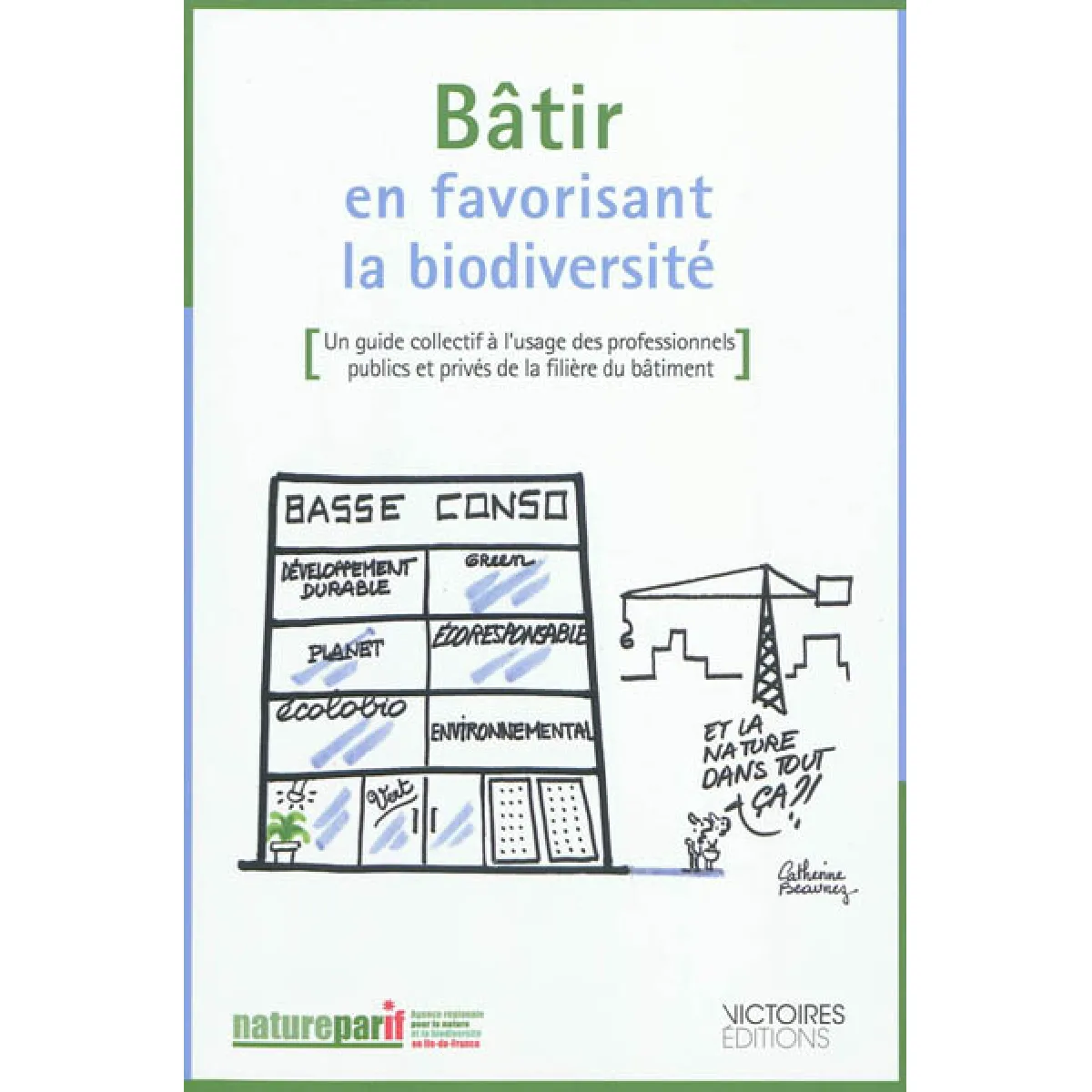 Bâtir en favorisant la biodiversité : un guide collectif à l’usage des professionnels publics et privés de la filière du bâtiment · Occasion