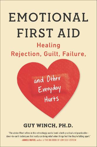 Emotional First Aid: Healing Rejection, Guilt, Failure, and Other Everyday Hurts (Paperback)