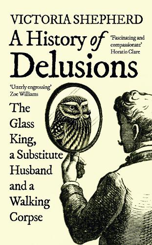 A History of Delusions: The Glass King, a Substitute Husband and a Walking Corpse (Paperback)