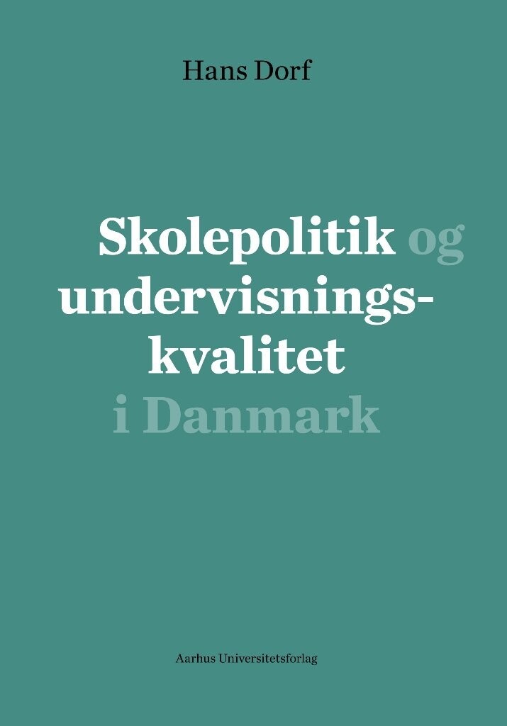 Skolepolitik Og Undervisningskvalitet I Danmark - Hans Dorf - Bog