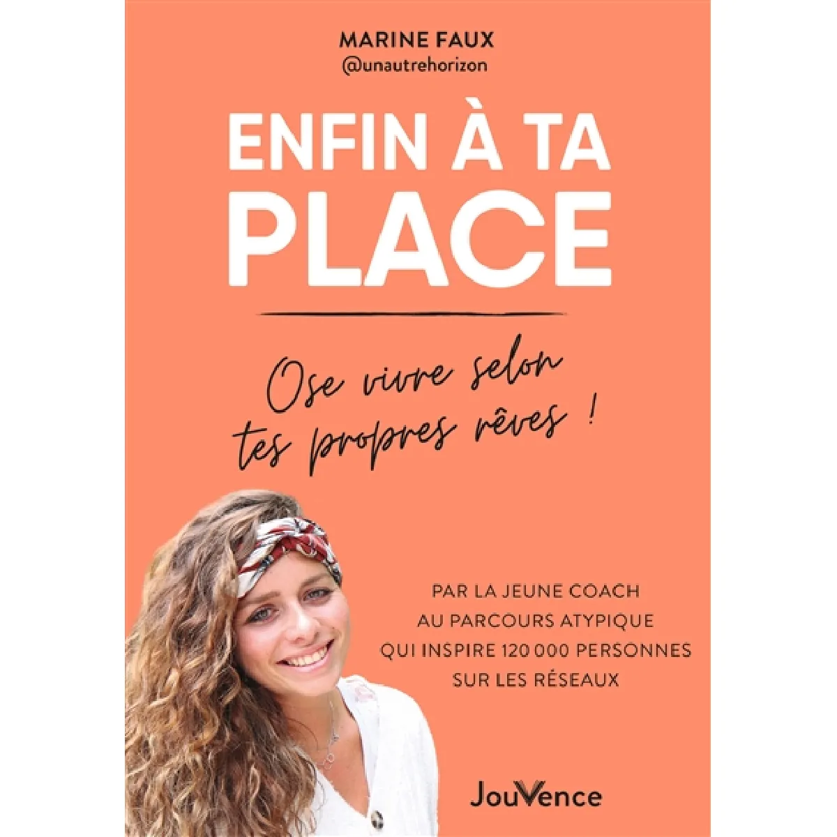 Enfin à ta place : ose vivre selon tes propres rêves ! · Occasion