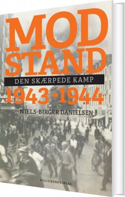 Modstand - Den Skærpede Kamp - 1943-1944 - Niels-Birger Danielsen - Bog