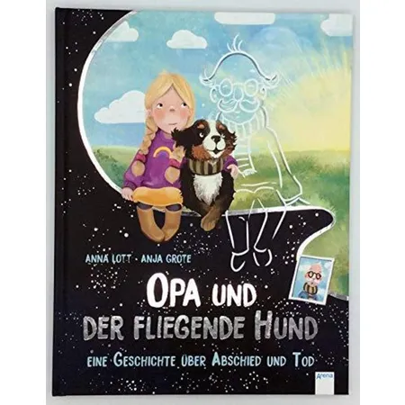 Arena Opa und der fliegende Hund: Ein Bilderbuch über Abschied und Tod