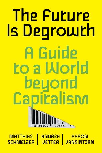 The Future is Degrowth: A Guide to a World Beyond Capitalism (Paperback)