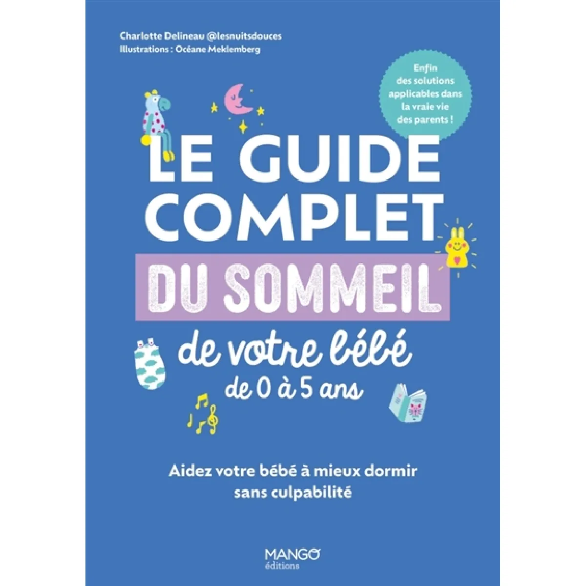 Le guide complet du sommeil de votre bébé de 0 à 5 ans : aidez votre bébé à mieux dormir sans culpabilité