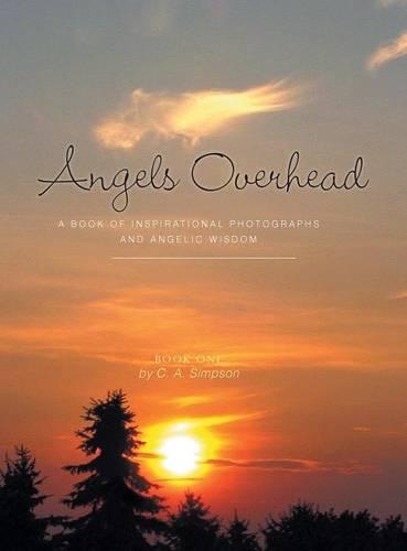 Angels Overhead: A Book of Inspirational Photographs and Angelic Wisdom (Hardback)