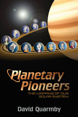 Planetary Pioneers: The Mapping of Our Solar System (Hardback)