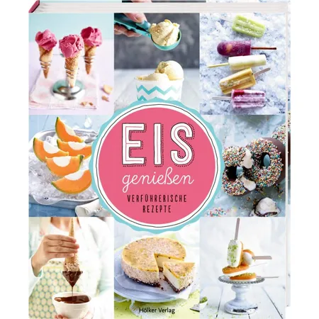 Hölker Eis genießen Verführerische Rezepte