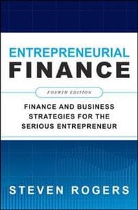 Entrepreneurial Finance, Fourth Edition: Finance and Business Strategies for the Serious Entrepreneur