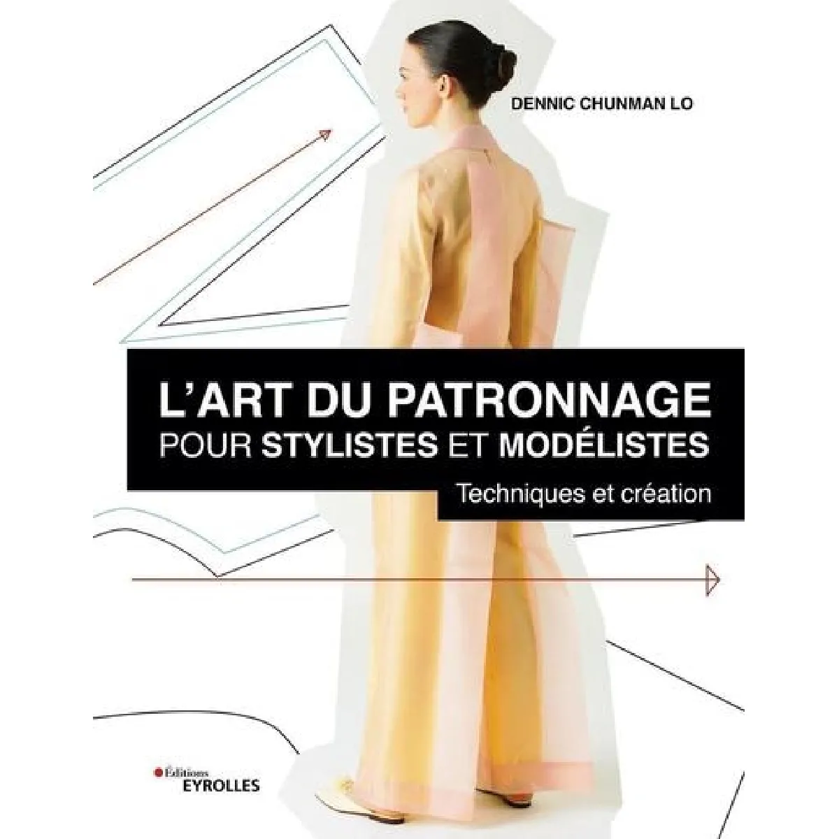 L'art du patronnage pour stylistes et modélistes : techniques et création