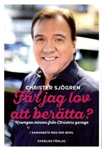 Får jag lov att berätta? : kramgoa minnen från Christers garage