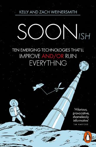 Soonish: Ten Emerging Technologies That Will Improve and/or Ruin Everything (Paperback)