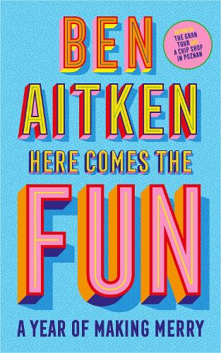 Here Comes the Fun: A Year of Making Merry (Hardback)